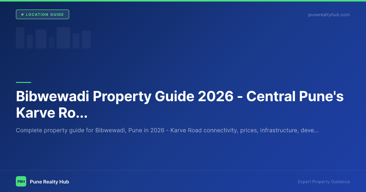 Bibwewadi Property Guide 2026 — Central Pune's Karve Road Value Zone