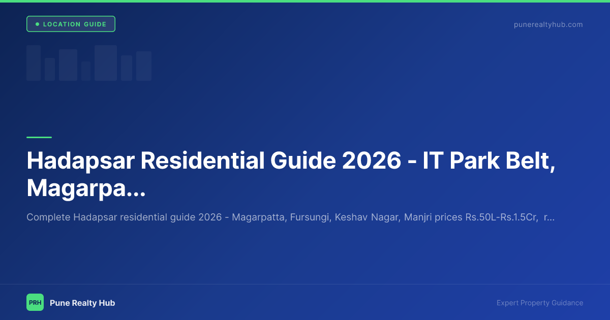 Hadapsar Residential Guide 2026 — IT Park Belt, Magarpatta & Living Zones