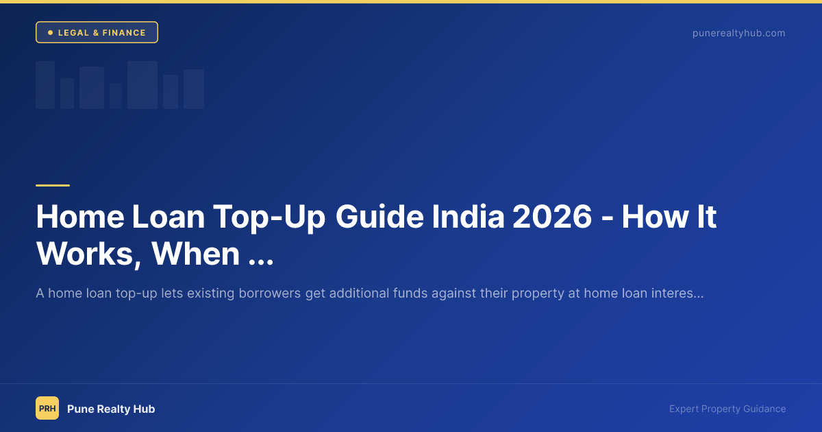 Home Loan Top-Up Guide India 2026 — How It Works, When to Use It, and What It Costs