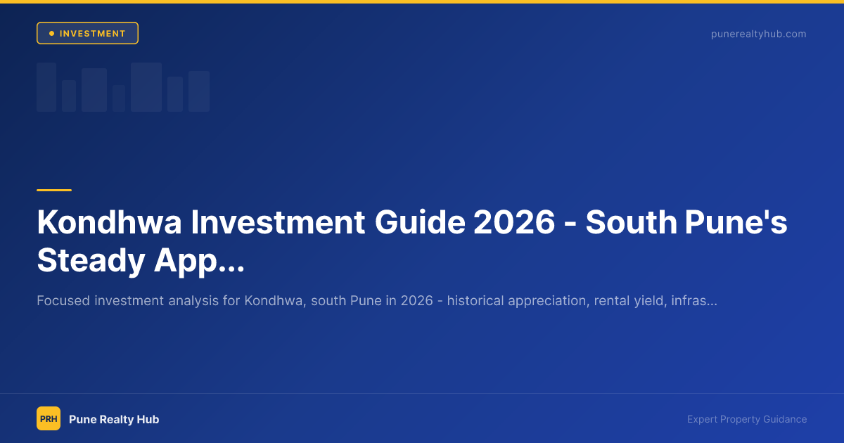 Kondhwa Investment Guide 2026 — South Pune's Steady Appreciation Zone