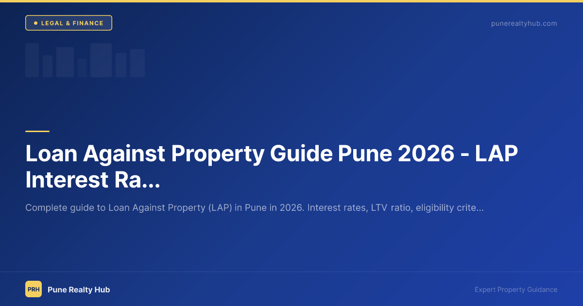 Loan Against Property Guide Pune 2026 — LAP Interest Rates, Eligibility & vs Home Loan