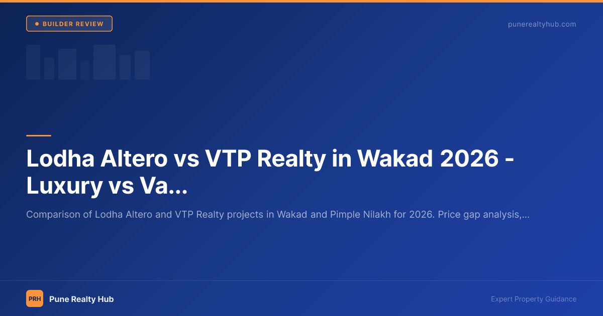 Lodha Altero vs VTP Realty in Wakad 2026 — Luxury vs Value: Which to Choose