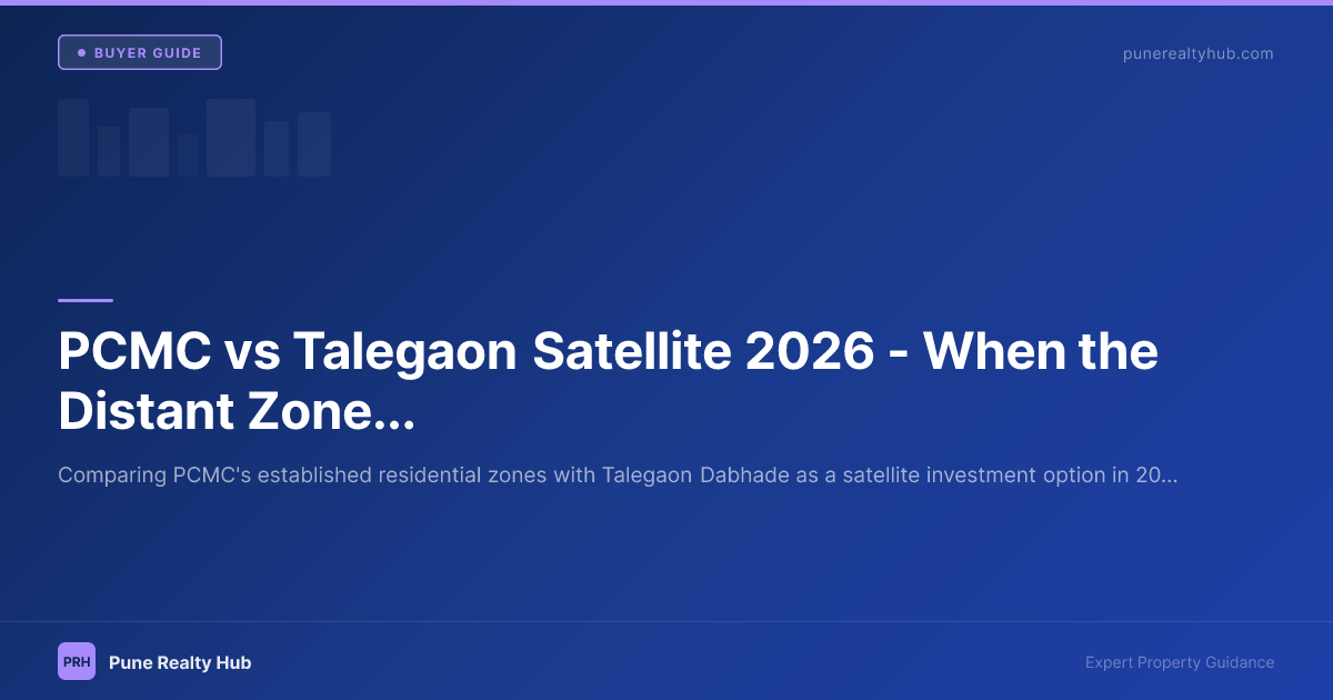 PCMC vs Talegaon Satellite 2026 — When the Distant Zone Makes Sense