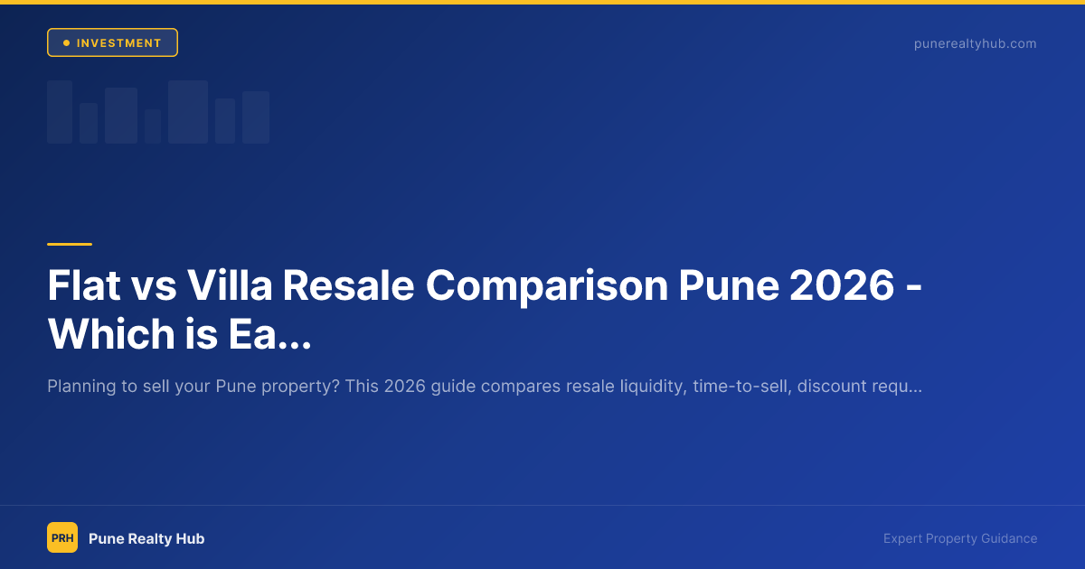 Flat vs Villa Resale Comparison Pune 2026 — Which is Easier to Sell?