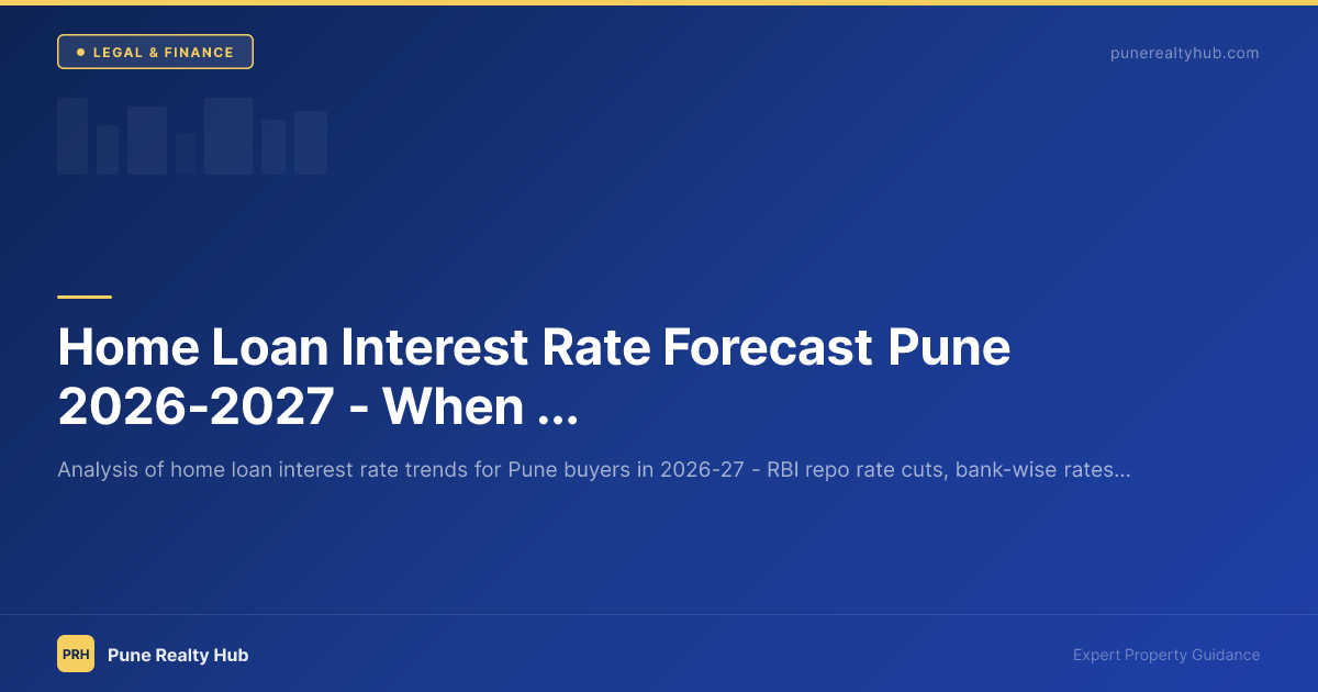 Home Loan Interest Rate Forecast Pune 2026-2027 — When Will Rates Drop?