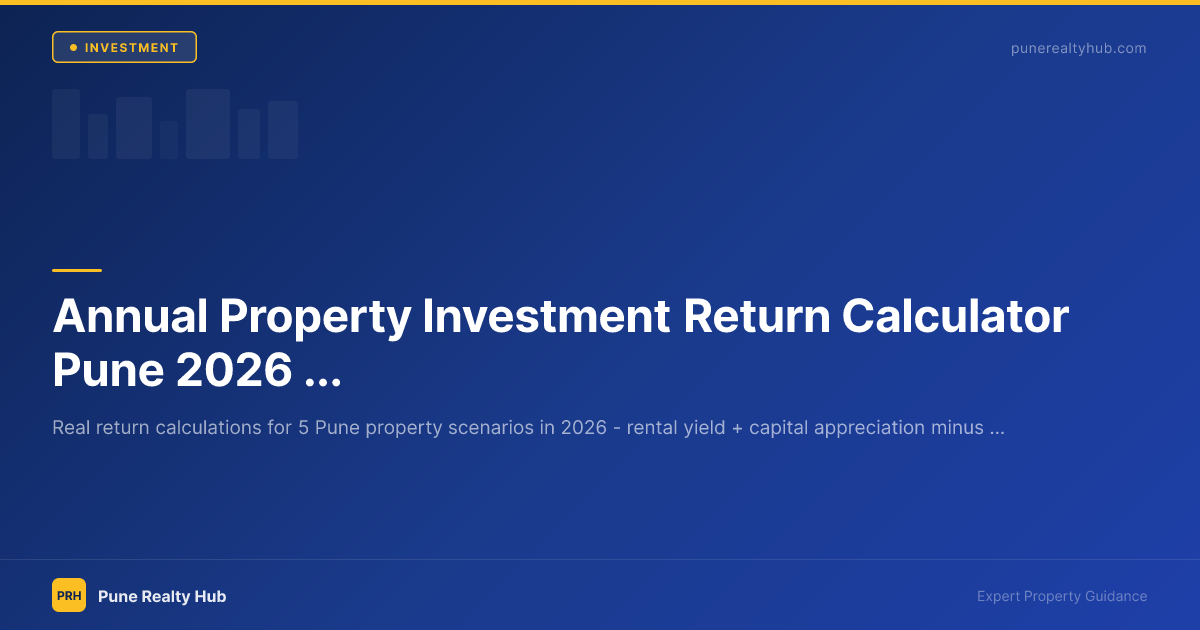Annual Property Investment Return Calculator Pune 2026 — Real Numbers