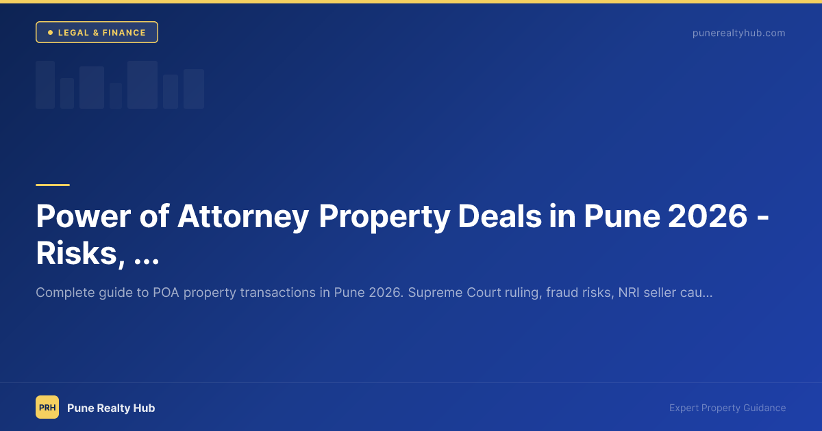 Power of Attorney Property Deals in Pune 2026 — Risks, Legality & How to Stay Safe