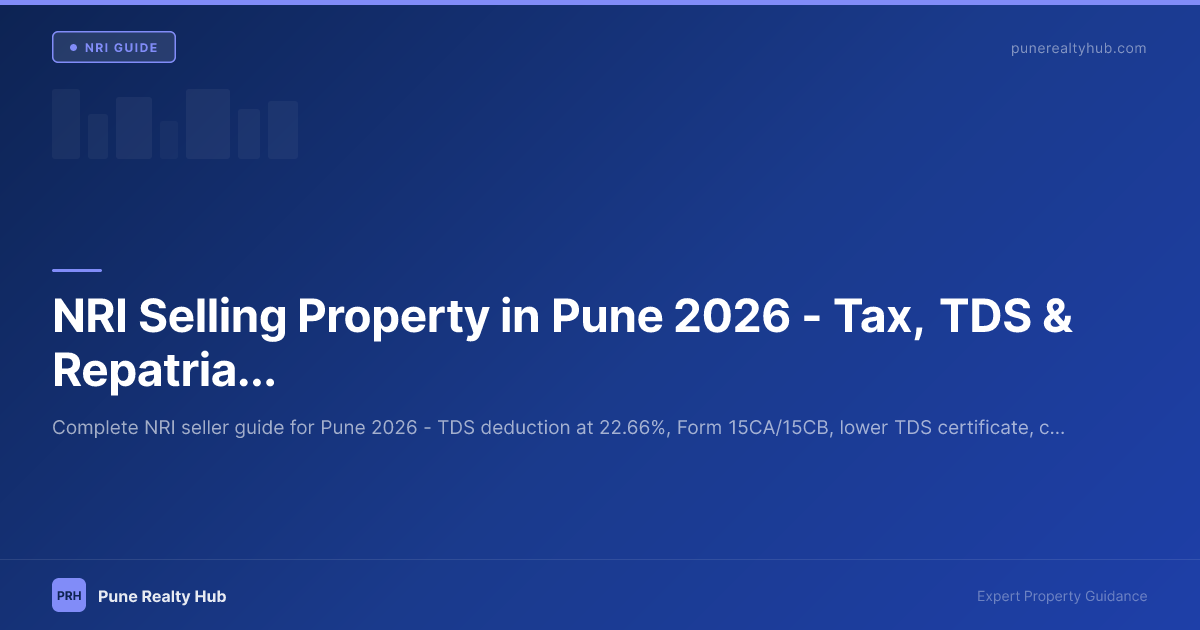 NRI Selling Property in Pune 2026 — Tax, TDS & Repatriation Checklist