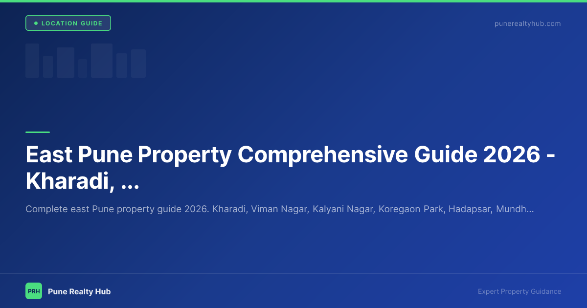 East Pune Property Comprehensive Guide 2026 — Kharadi, Hadapsar, Wagholi & Beyond