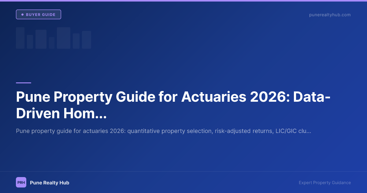 Pune Property Guide for Actuaries 2026: Data-Driven Home Buying