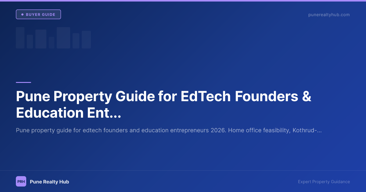Pune Property Guide for EdTech Founders & Education Entrepreneurs 2026