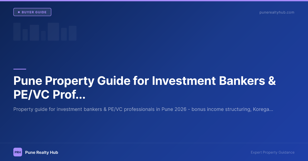 Pune Property Guide for Investment Bankers & PE/VC Professionals 2026