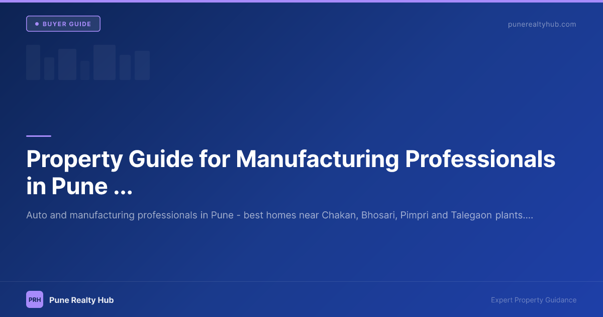 Property Guide for Manufacturing Professionals in Pune 2026 — PCMC & Chakan
