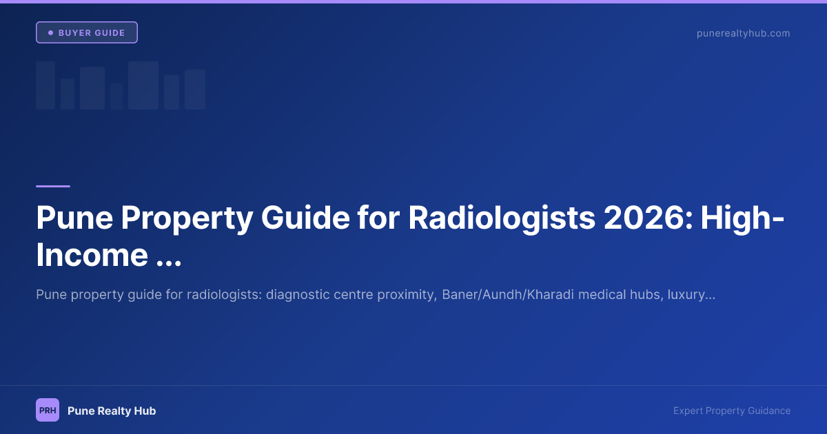 Pune Property Guide for Radiologists 2026: High-Income Doctor's Guide