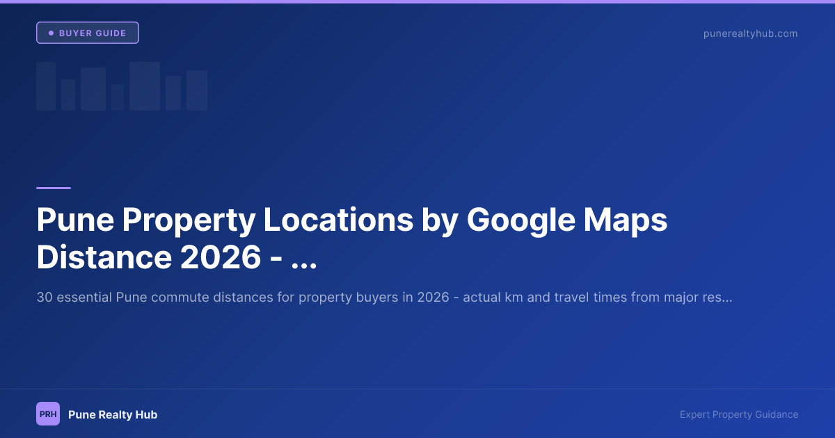 Pune Property Locations by Google Maps Distance 2026 — 30 Key Commutes