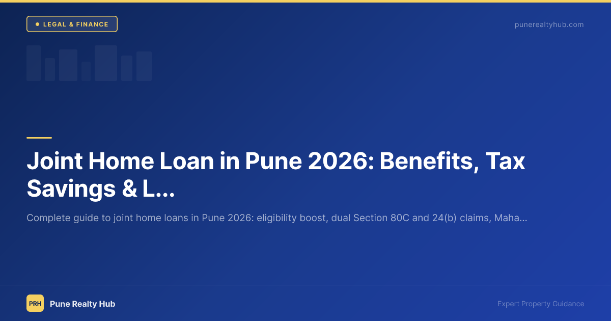 Joint Home Loan in Pune 2026: Benefits, Tax Savings & Legal Guide