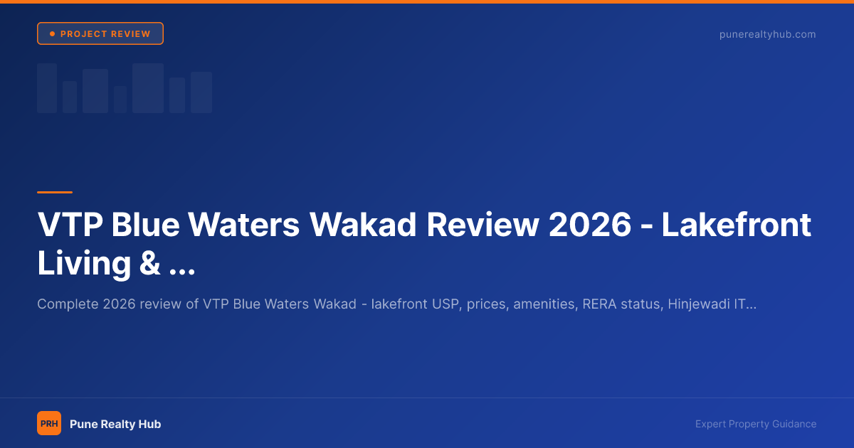 VTP Blue Waters Wakad Review 2026 — Lakefront Living & Investment Analysis