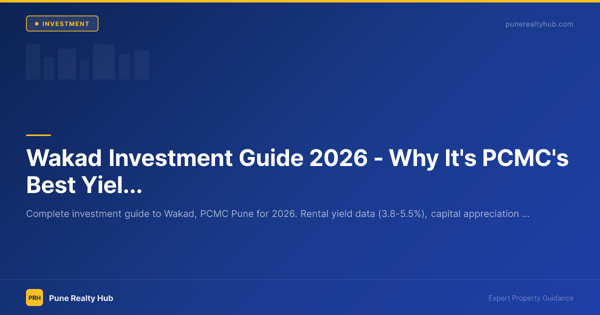 Wakad Investment Guide 2026 — Why It's PCMC's Best Yield-Plus-Appreciation Zone
