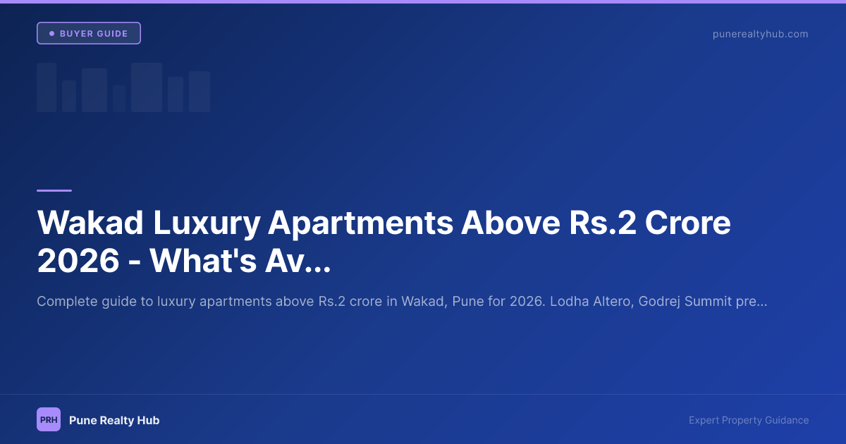 Wakad Luxury Apartments Above ₹2 Crore 2026 — What's Available and Is It Worth It