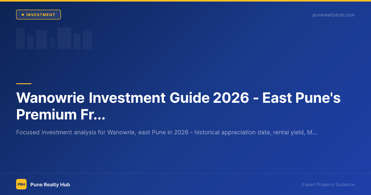 Wanowrie Investment Guide 2026 — East Pune's Premium Fringe Appreciation Case