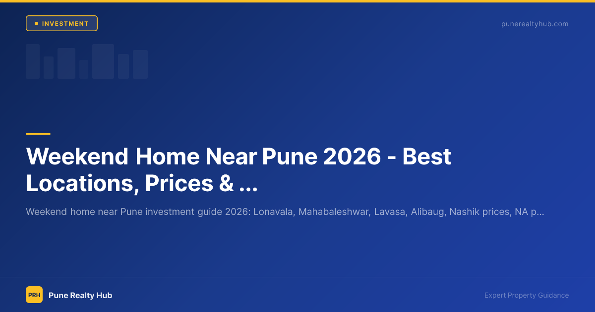 Weekend Home Near Pune 2026 — Best Locations, Prices & Investment Guide
