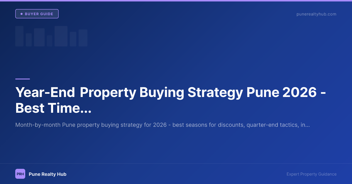 Year-End Property Buying Strategy Pune 2026 — Best Time to Buy & Negotiate